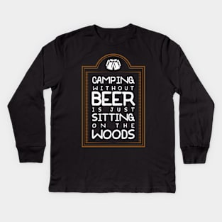 Camping Without Beer Is Just Sitting On The Woods Kids Long Sleeve T-Shirt